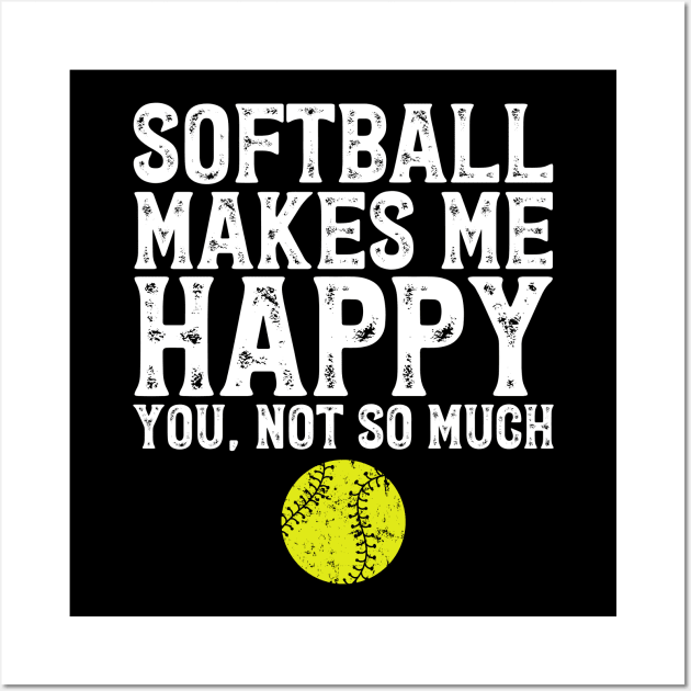 Softball makes me happy you not so much Wall Art by captainmood